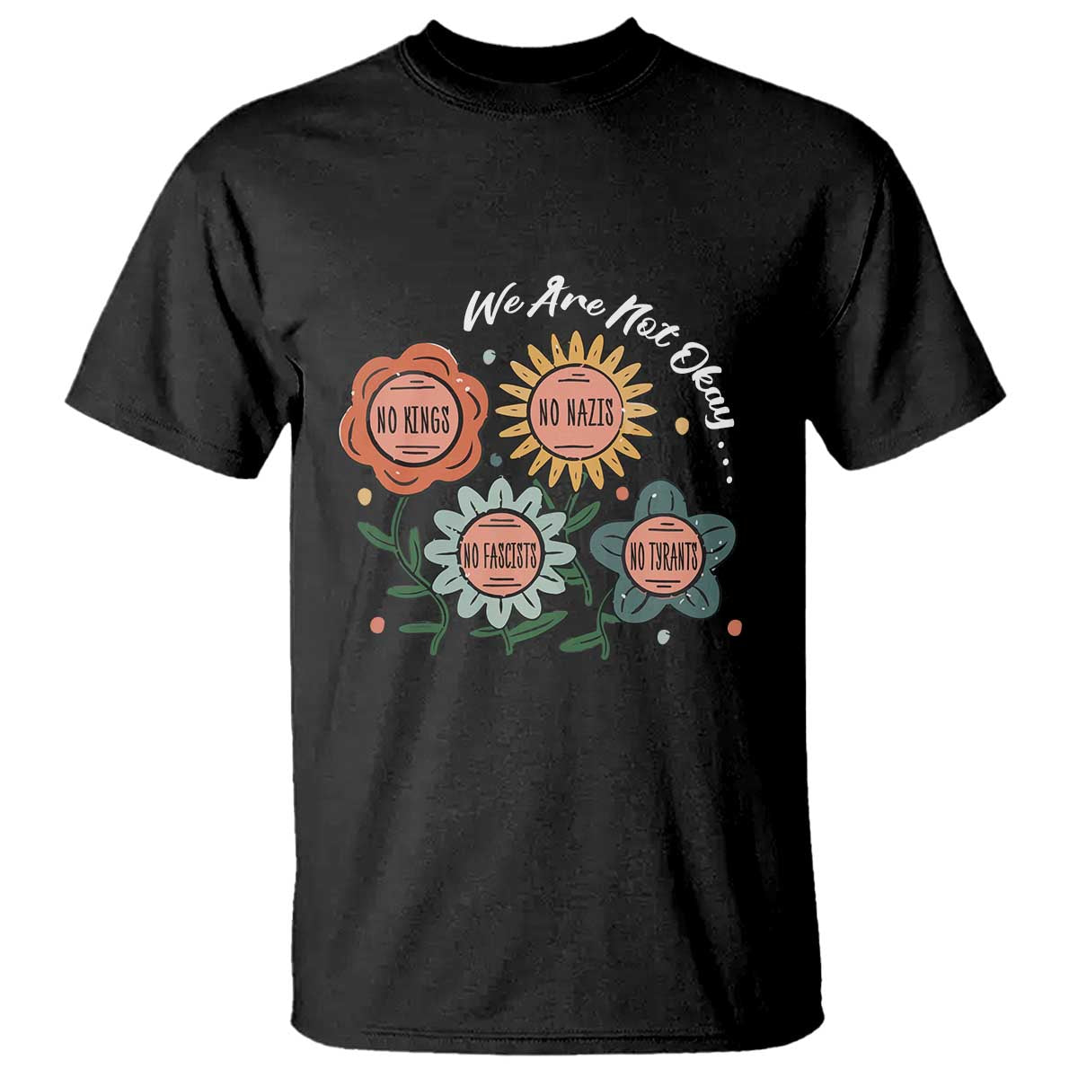 funny-no-king-no-fascists-no-tyrants-no-nazis-t-shirt-we-are-not-okay-vintage-flower