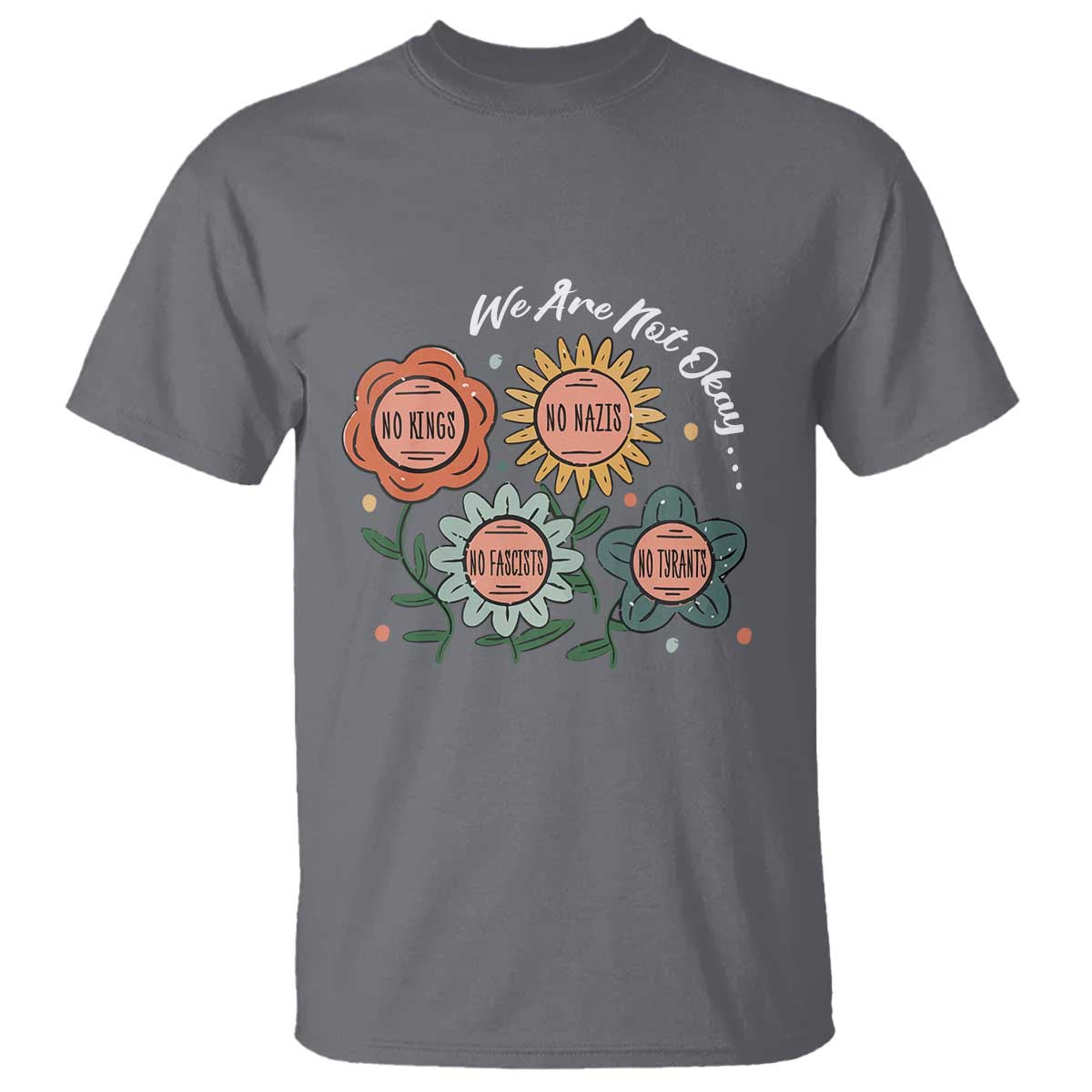 funny-no-king-no-fascists-no-tyrants-no-nazis-t-shirt-we-are-not-okay-vintage-flower