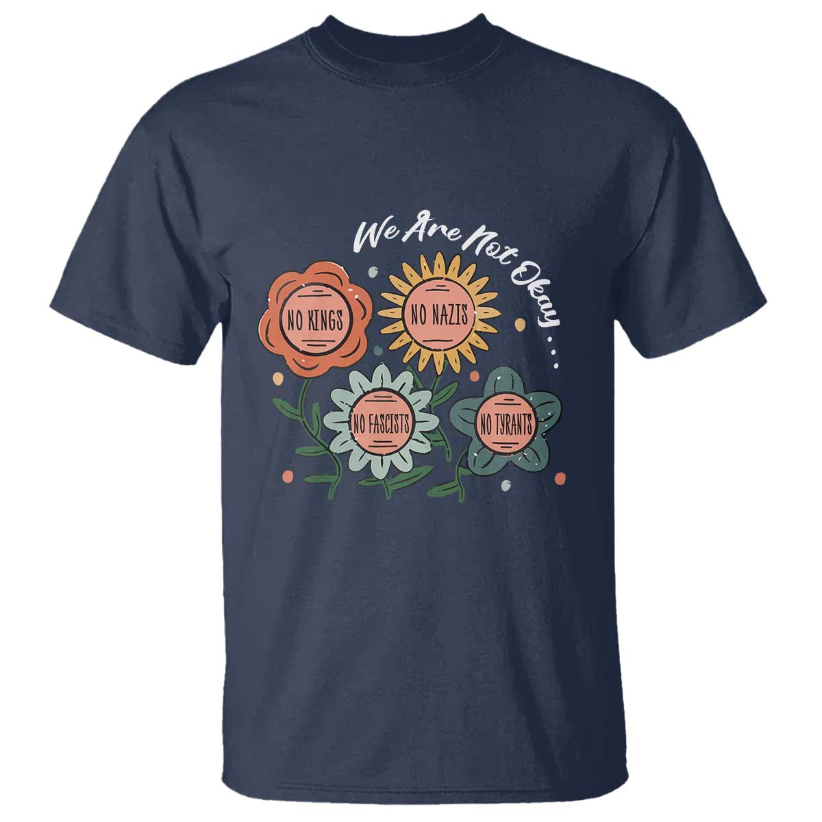 funny-no-king-no-fascists-no-tyrants-no-nazis-t-shirt-we-are-not-okay-vintage-flower