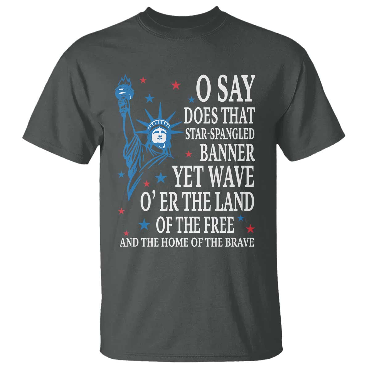 o-say-does-that-star-spangled-banner-t-shirt-patriotic-american-national-anthem-statue-of-liberty