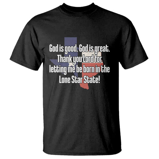 american-texan-jesus-t-shirt-god-is-good-and-great-thank-you-lord-for-letting-me-be-born-in-the-lone-star-state