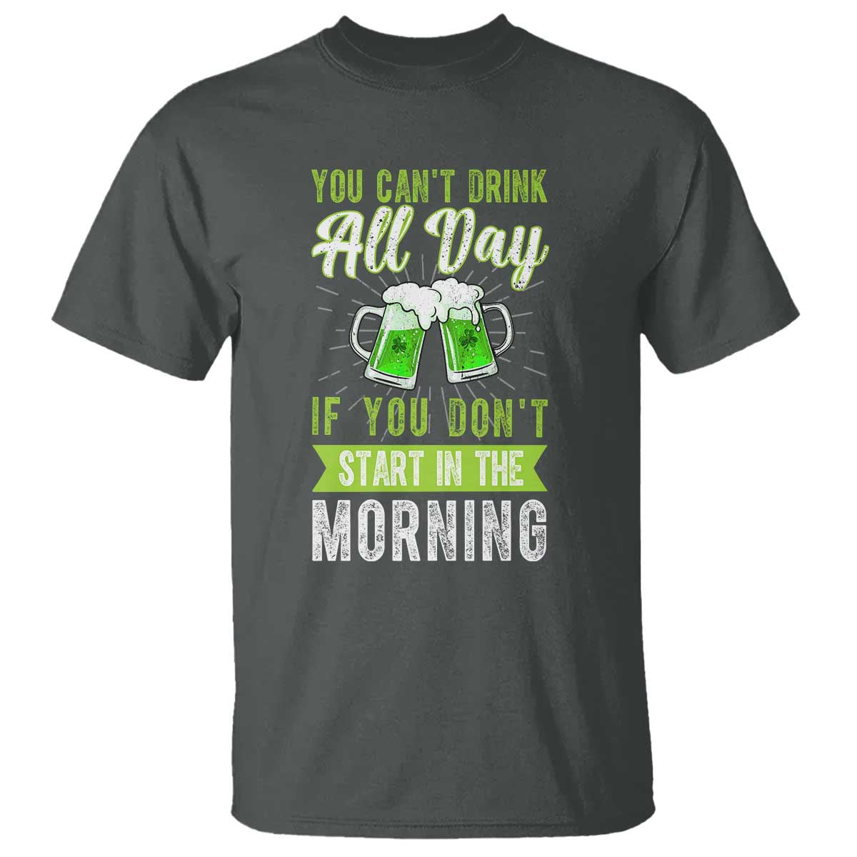 funny-you-cant-drink-all-day-if-you-dont-start-in-the-morning-t-shirt-st-patricks-day-beer