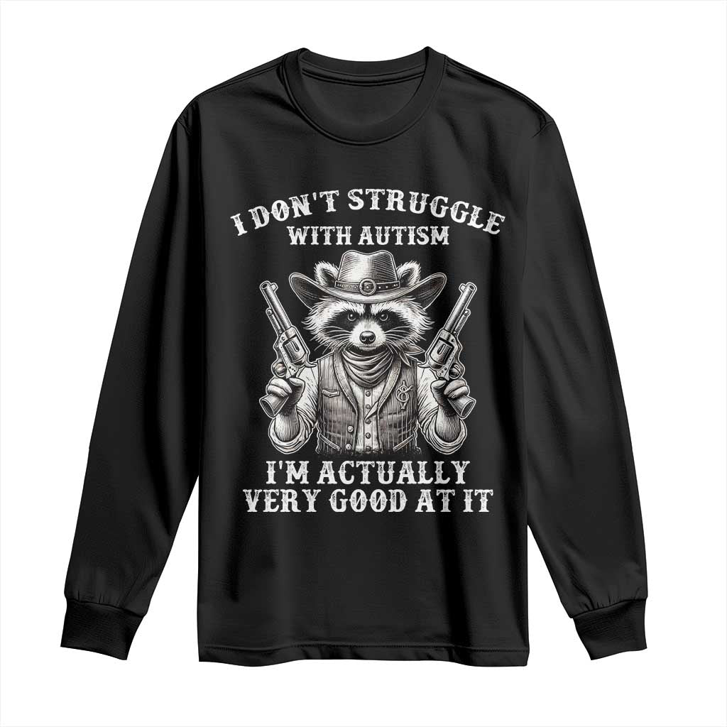Cowboy Raccoon Autism Long Sleeve Shirt Funny I’m Actually Very Good At It Autism