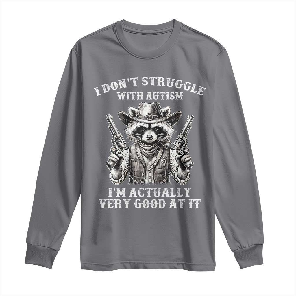 Cowboy Raccoon Autism Long Sleeve Shirt Funny I’m Actually Very Good At It Autism