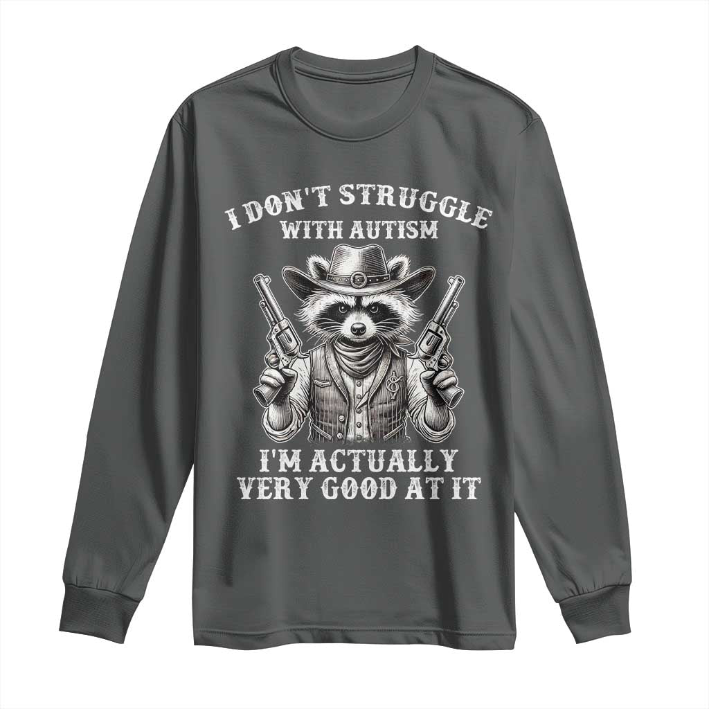 Cowboy Raccoon Autism Long Sleeve Shirt Funny I’m Actually Very Good At It Autism