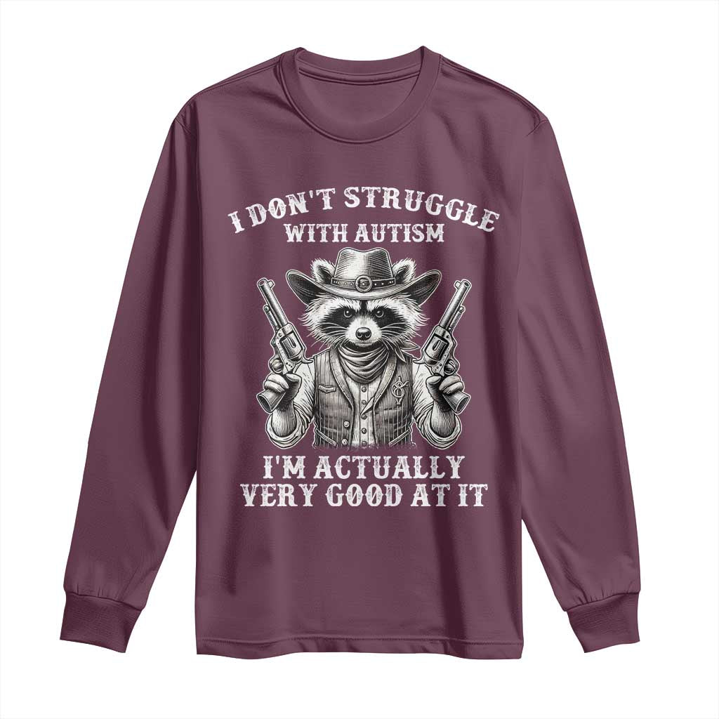 Cowboy Raccoon Autism Long Sleeve Shirt Funny I’m Actually Very Good At It Autism