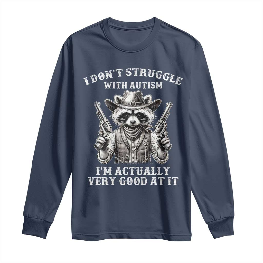 Cowboy Raccoon Autism Long Sleeve Shirt Funny I’m Actually Very Good At It Autism