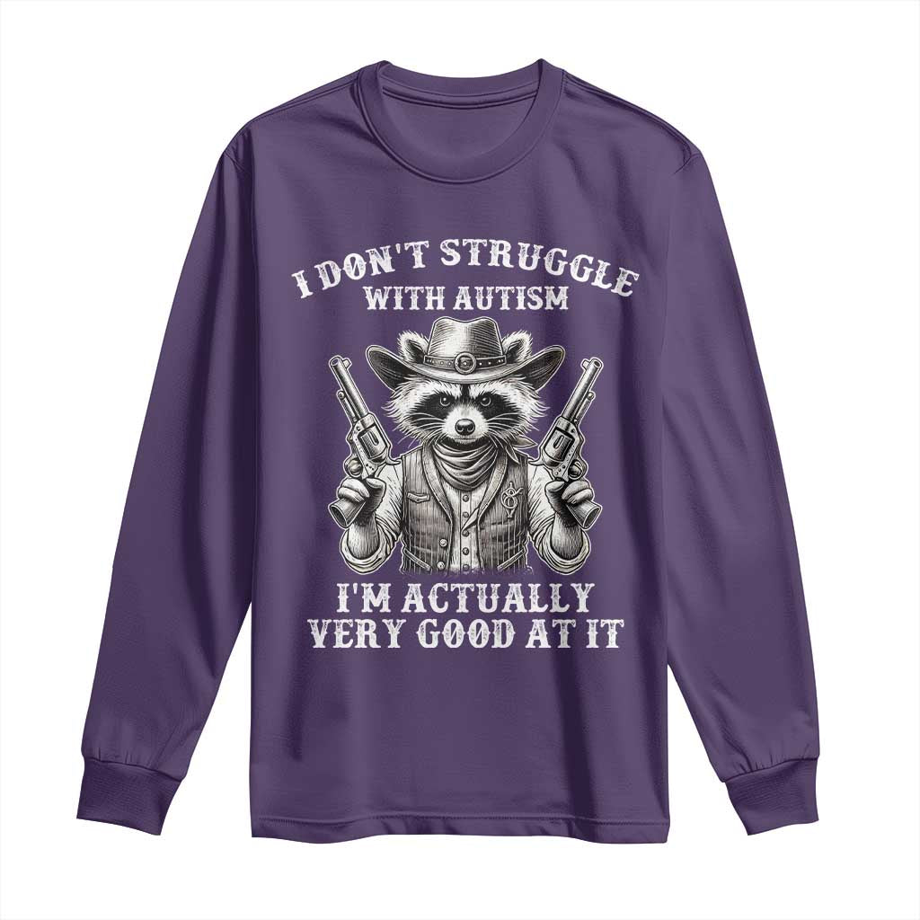 Cowboy Raccoon Autism Long Sleeve Shirt Funny I’m Actually Very Good At It Autism