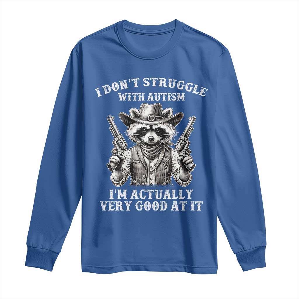 Cowboy Raccoon Autism Long Sleeve Shirt Funny I’m Actually Very Good At It Autism
