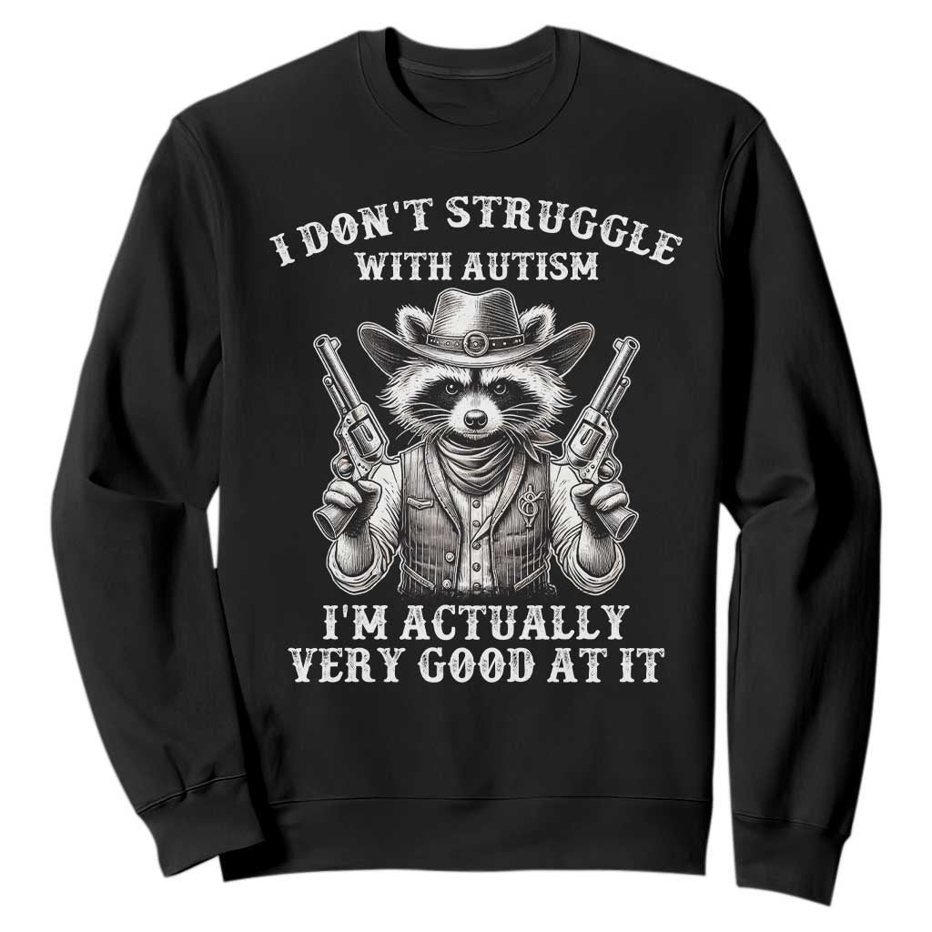 Cowboy Raccoon Autism Sweatshirt Funny I’m Actually Very Good At It Autism