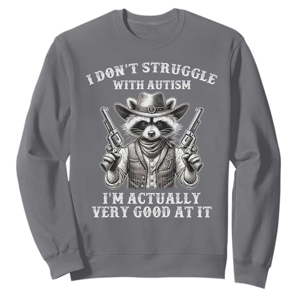 Cowboy Raccoon Autism Sweatshirt Funny I’m Actually Very Good At It Autism
