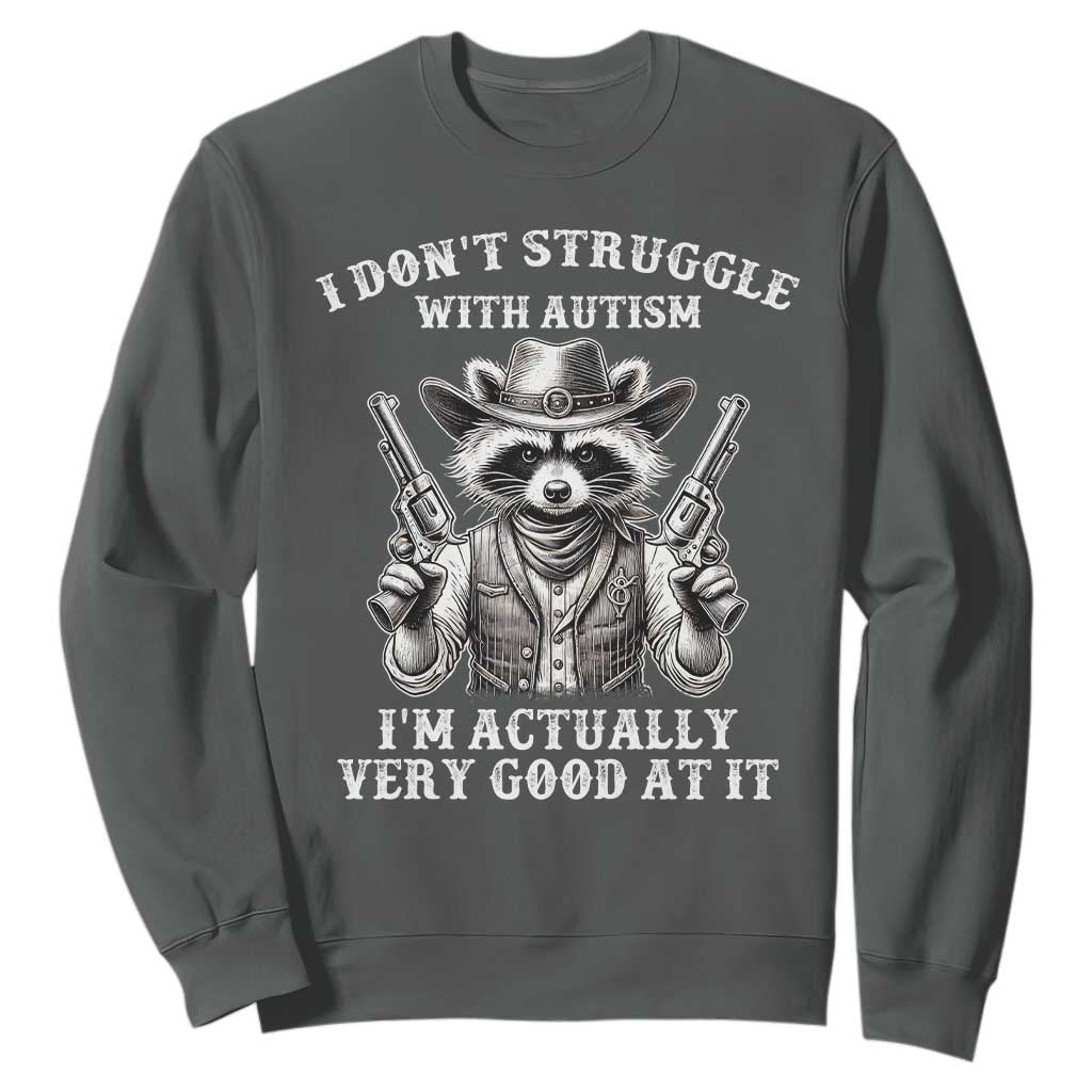 Cowboy Raccoon Autism Sweatshirt Funny I’m Actually Very Good At It Autism