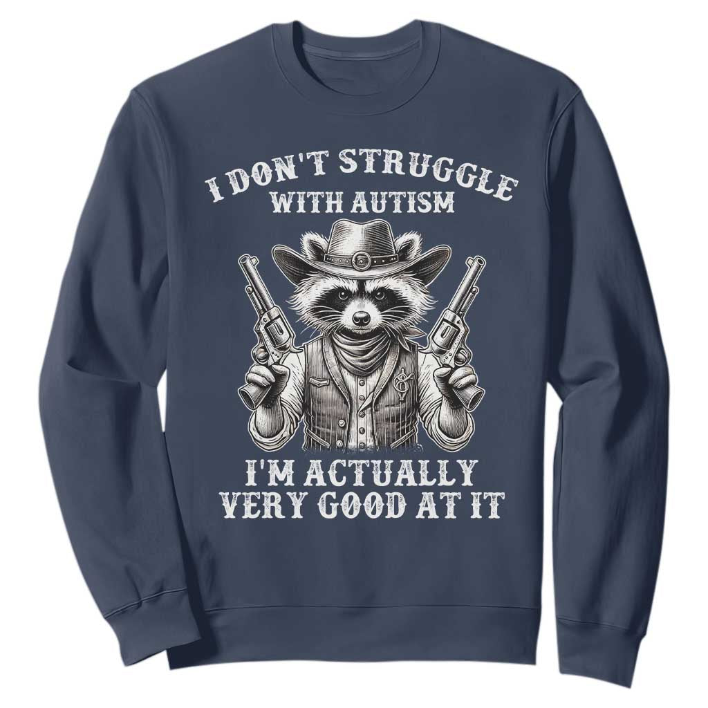 Cowboy Raccoon Autism Sweatshirt Funny I’m Actually Very Good At It Autism