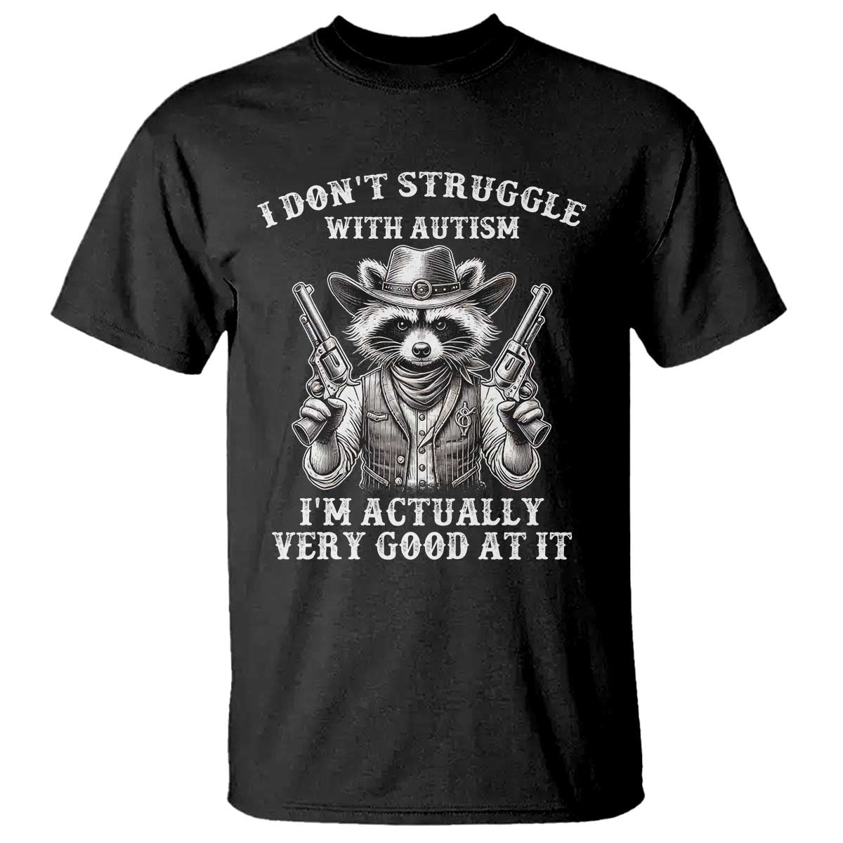 Cowboy Raccoon Autism T Shirt Funny I’m Actually Very Good At It Autism