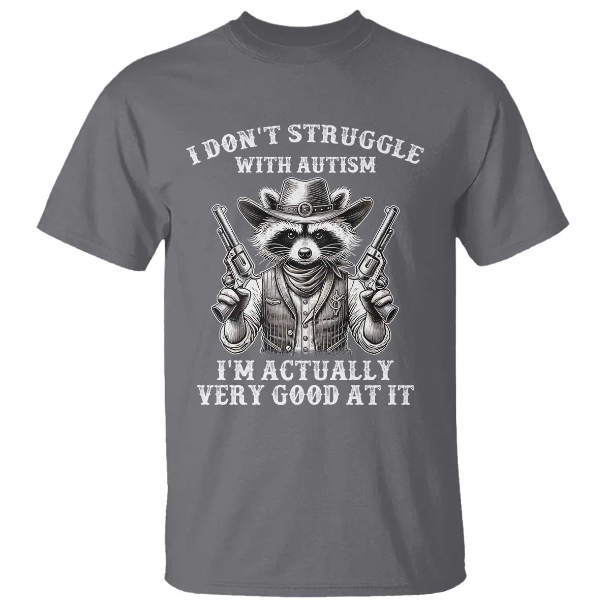 Cowboy Raccoon Autism T Shirt Funny I’m Actually Very Good At It Autism