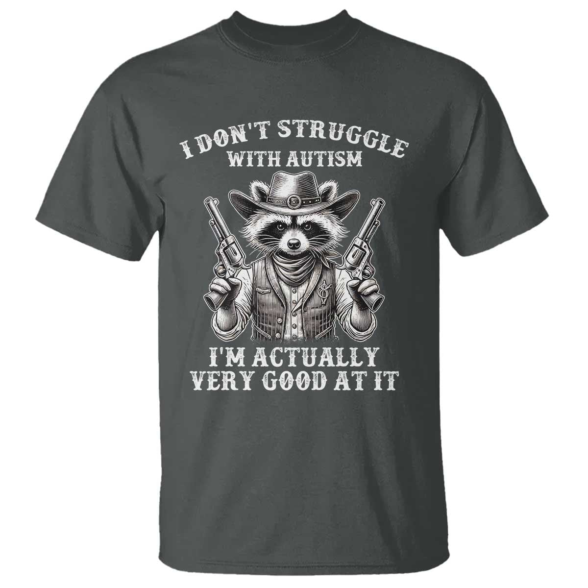 Cowboy Raccoon Autism T Shirt Funny I’m Actually Very Good At It Autism