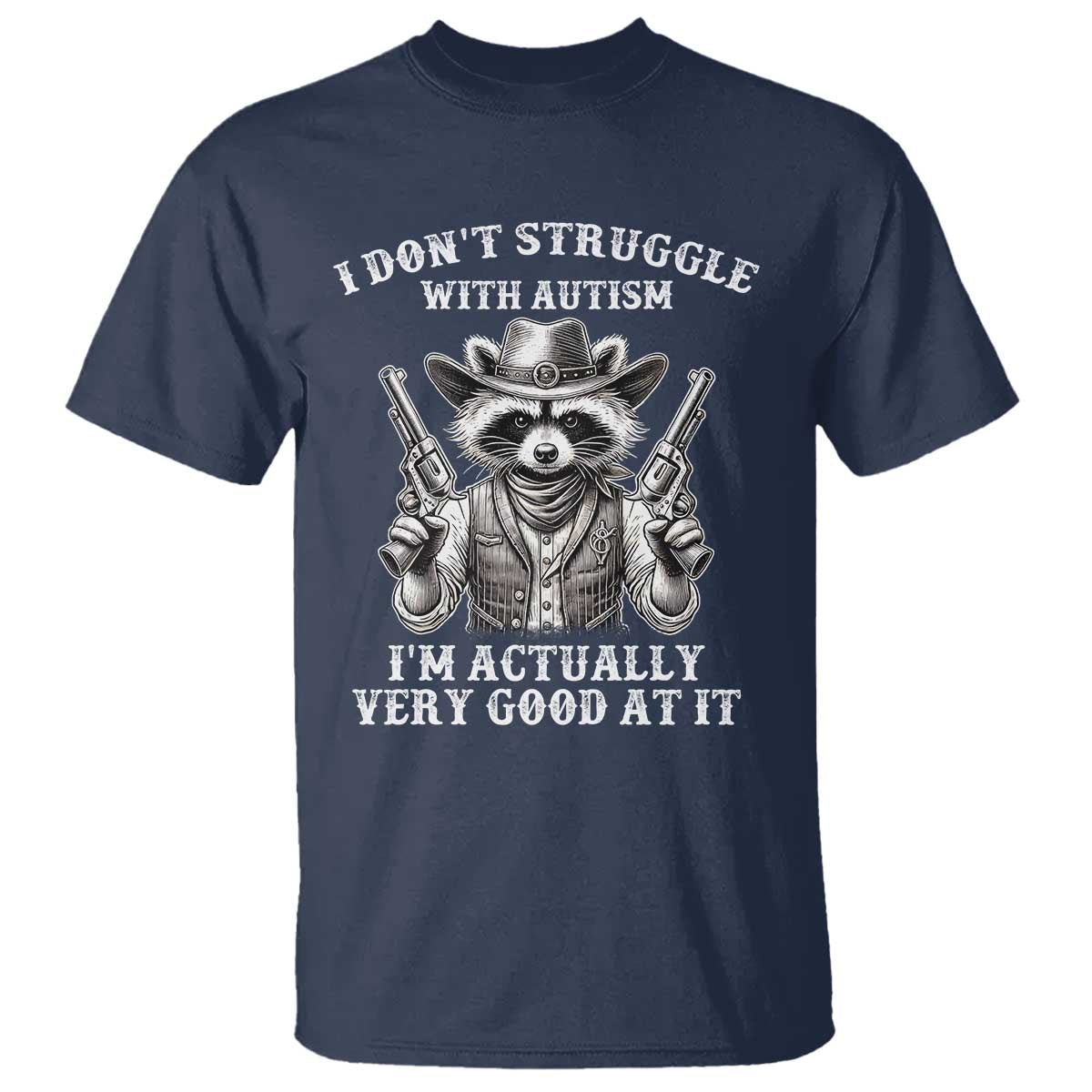 Cowboy Raccoon Autism T Shirt Funny I’m Actually Very Good At It Autism