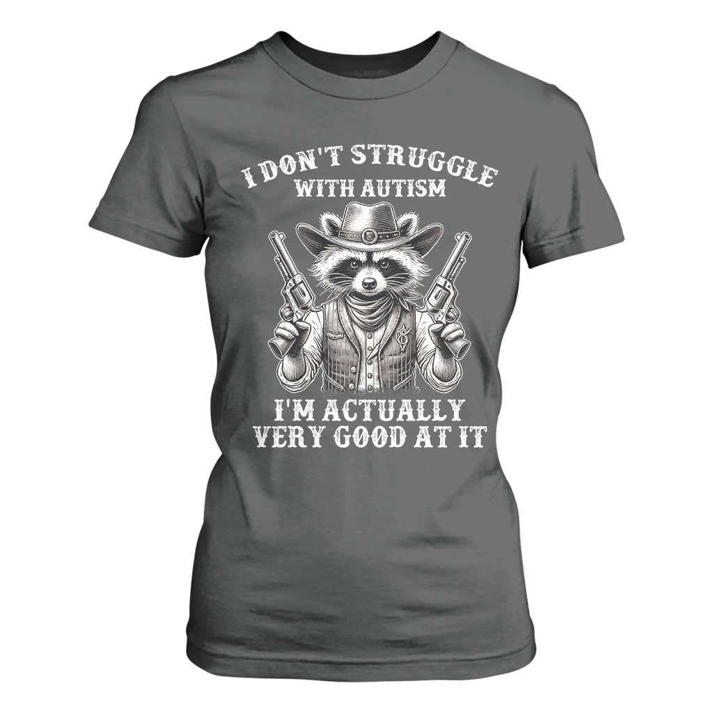 Cowboy Raccoon Autism T Shirt For Women Funny I’m Actually Very Good At It Autism