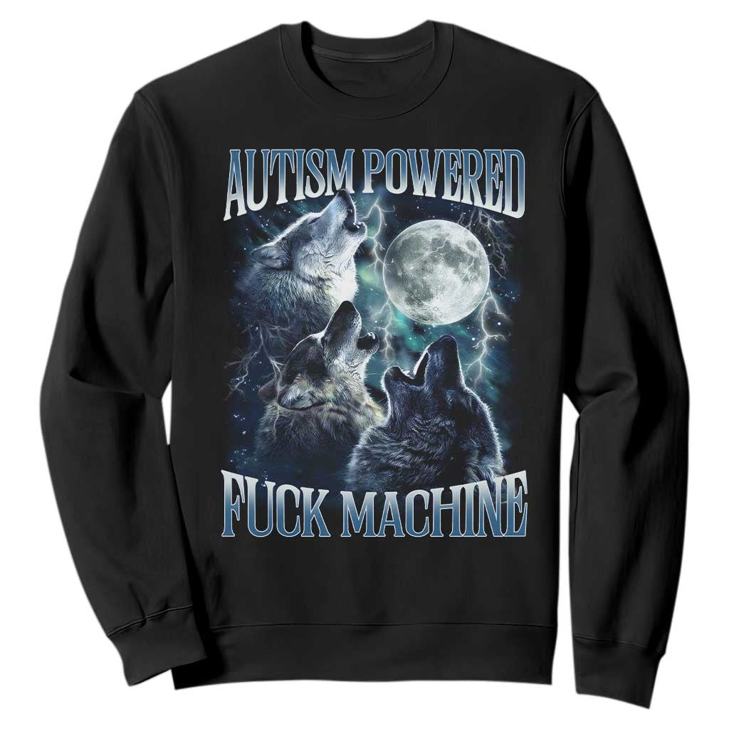 Funny Autism Powered Fuck Machine Sweatshirt Autism Quote Alpha Wolf