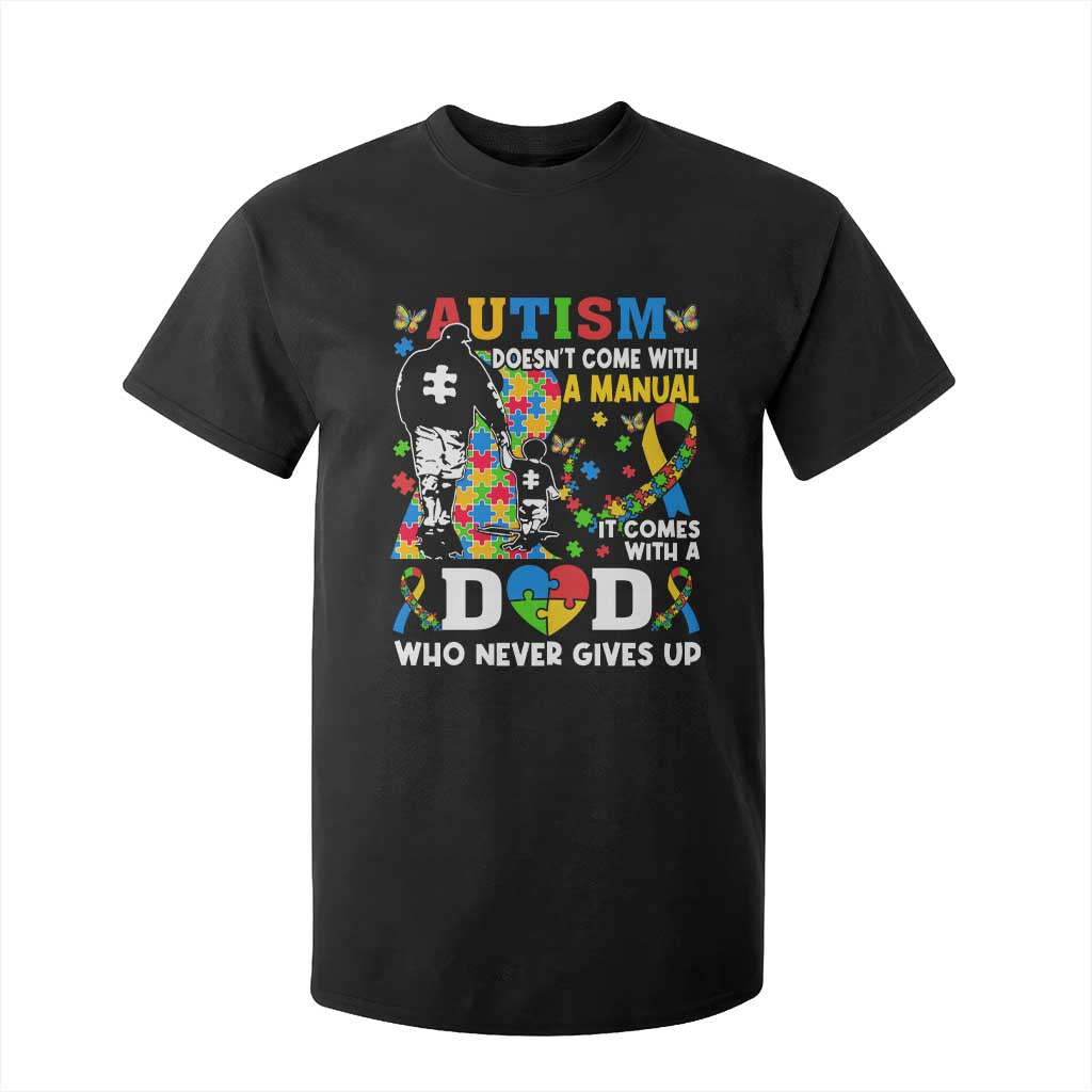 Autism Dad T Shirt For Kid Autism Doesn't Come With A Manual It Comes With A Dad
