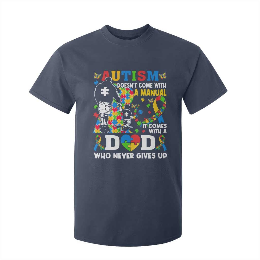 Autism Dad T Shirt For Kid Autism Doesn't Come With A Manual It Comes With A Dad