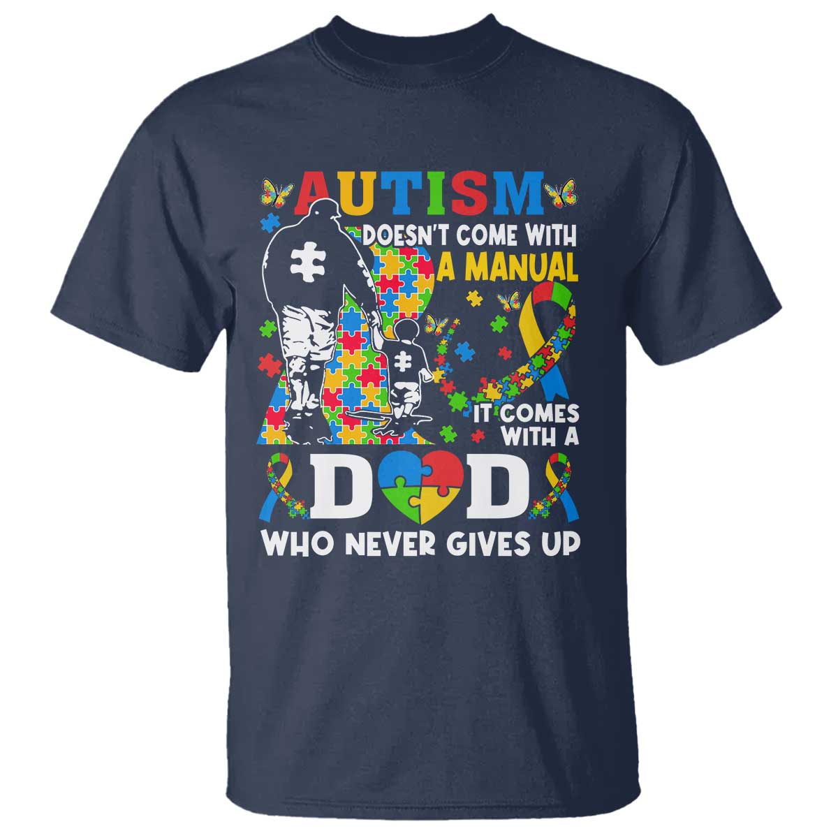 Autism Dad T Shirt Autism Doesn't Come With A Manual It Comes With A Dad