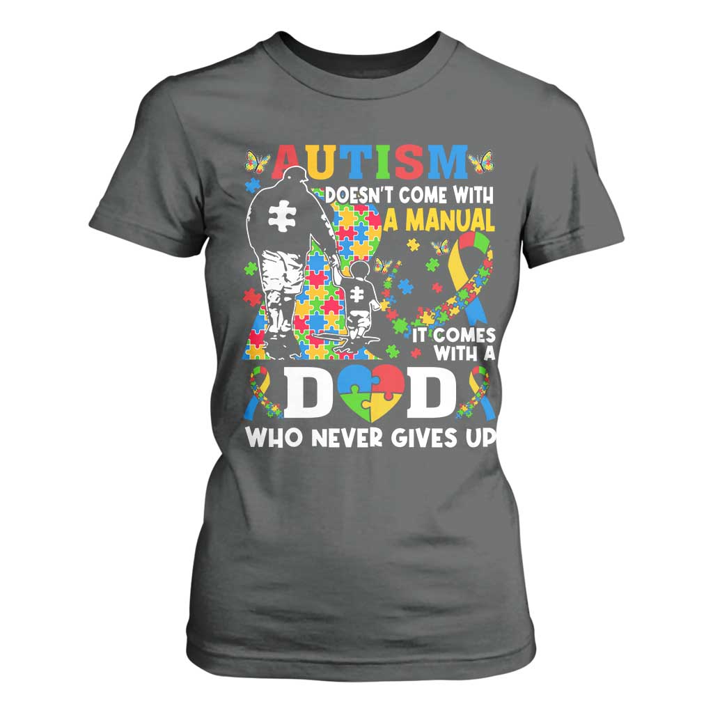 Autism Dad T Shirt For Women Autism Doesn't Come With A Manual It Comes With A Dad