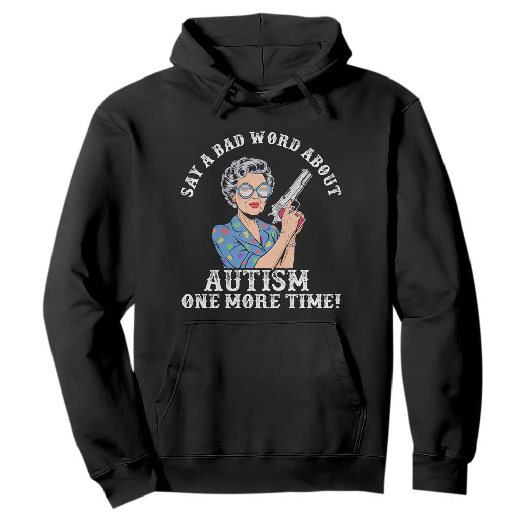 Funny Say A Bad Word About Autism One More Time Hoodie Autism Grandma