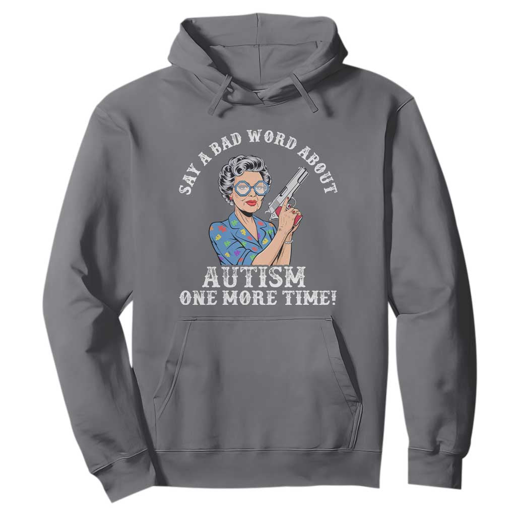 Funny Say A Bad Word About Autism One More Time Hoodie Autism Grandma