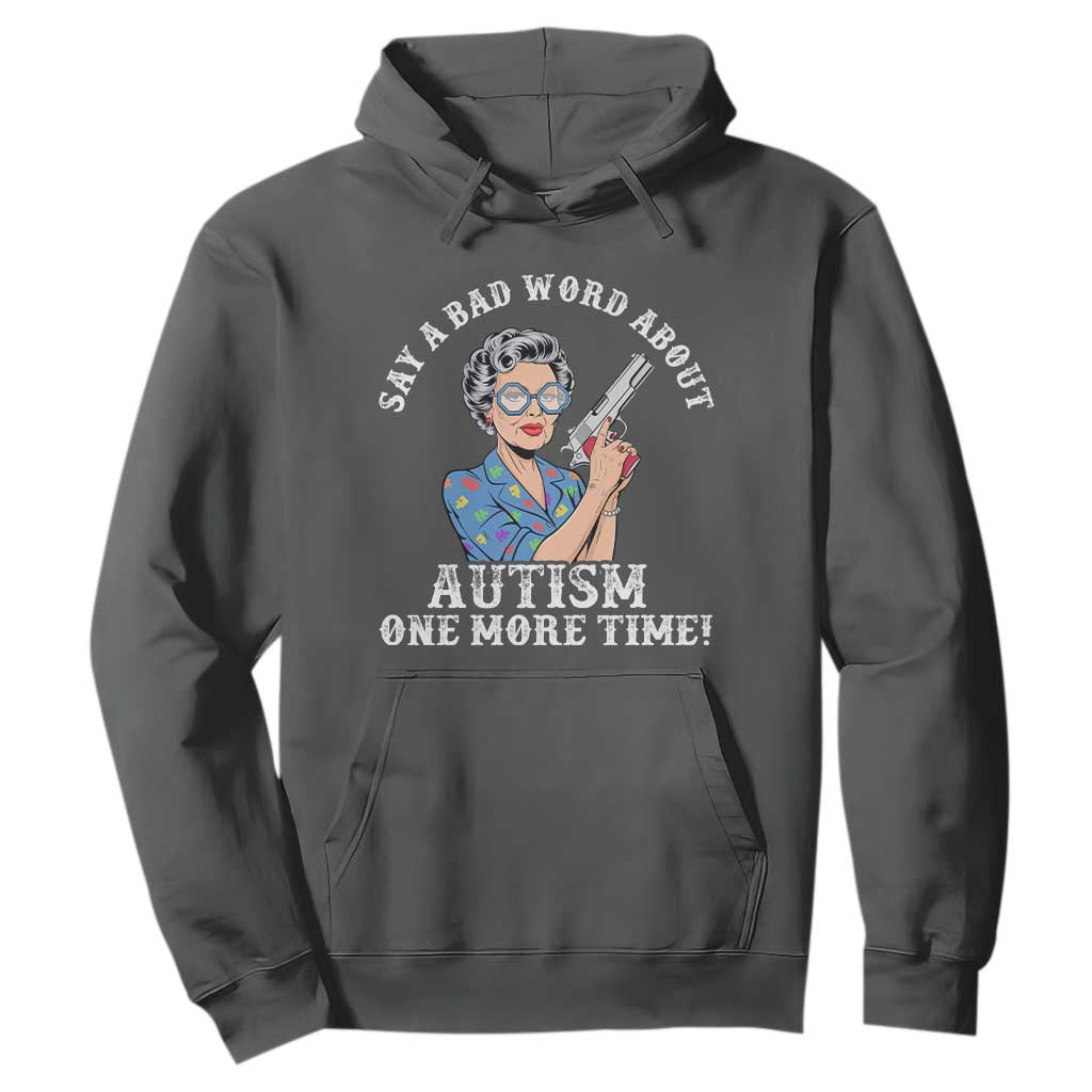 Funny Say A Bad Word About Autism One More Time Hoodie Autism Grandma