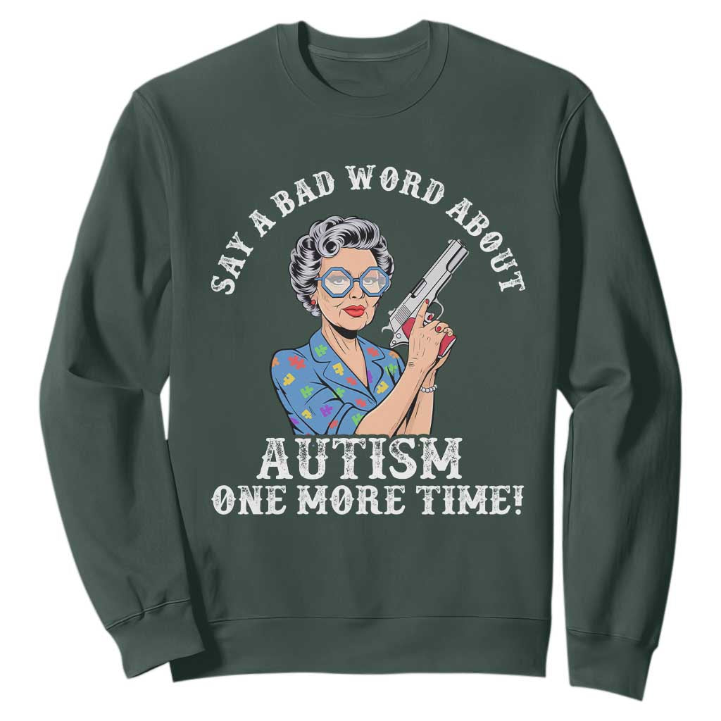 Funny Say A Bad Word About Autism One More Time Sweatshirt Autism Grandma
