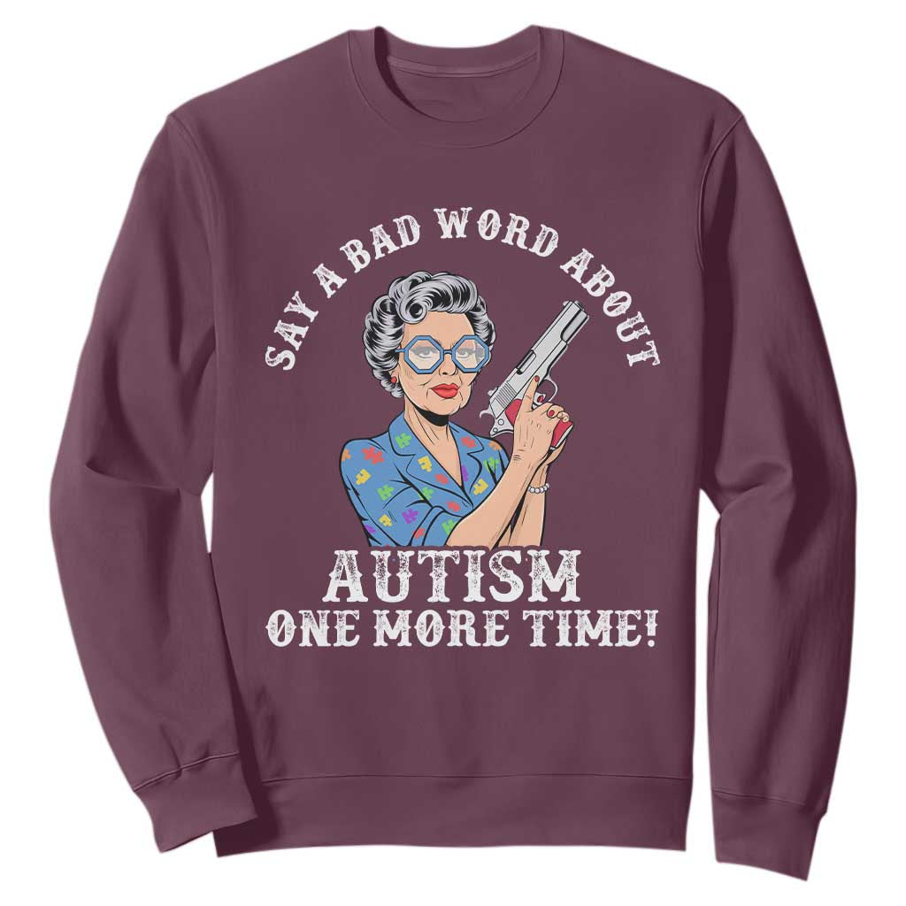 Funny Say A Bad Word About Autism One More Time Sweatshirt Autism Grandma