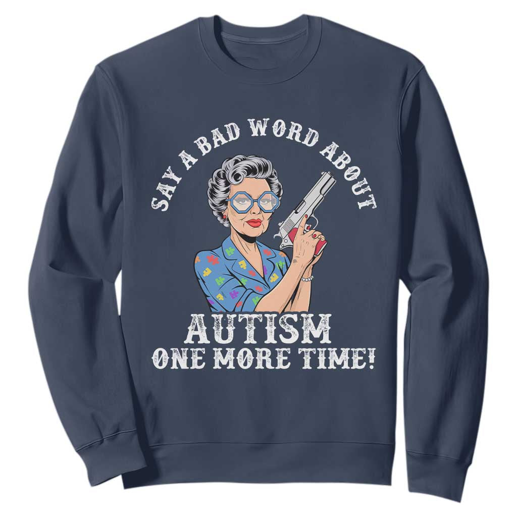 Funny Say A Bad Word About Autism One More Time Sweatshirt Autism Grandma