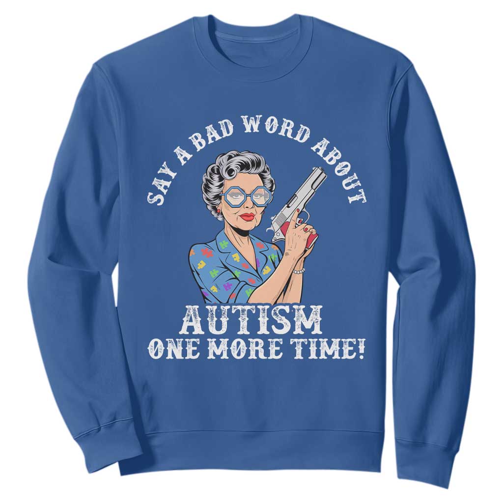 Funny Say A Bad Word About Autism One More Time Sweatshirt Autism Grandma