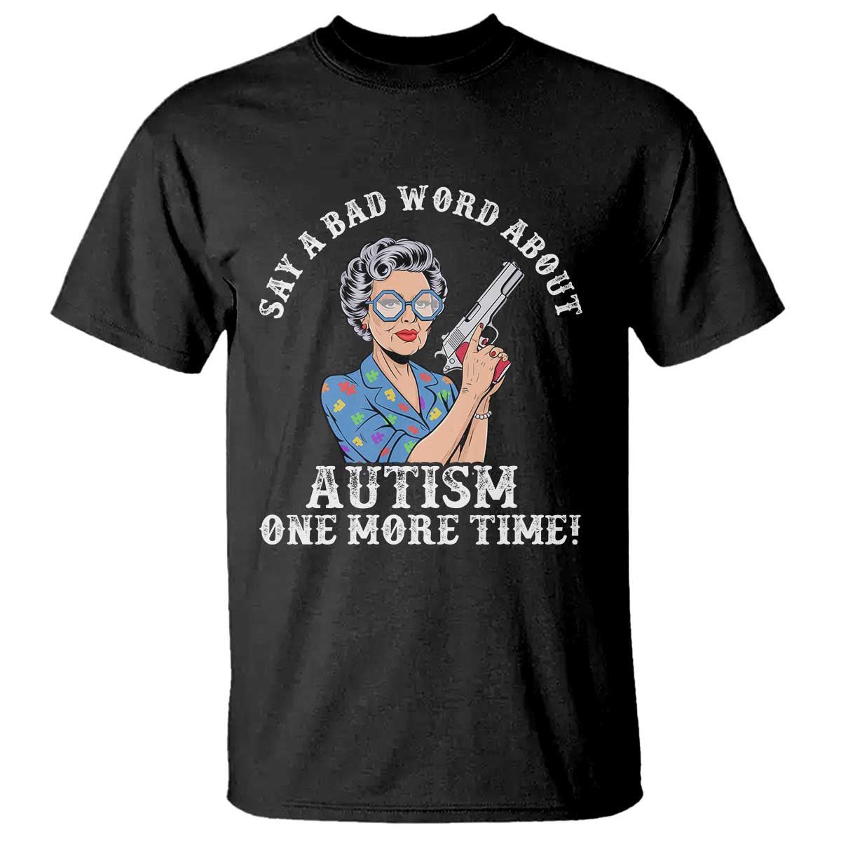 funny-say-a-bad-word-about-autism-one-more-time-t-shirt-autism-grandma