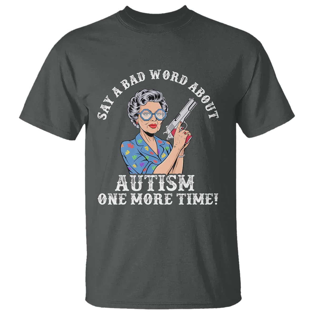 funny-say-a-bad-word-about-autism-one-more-time-t-shirt-autism-grandma