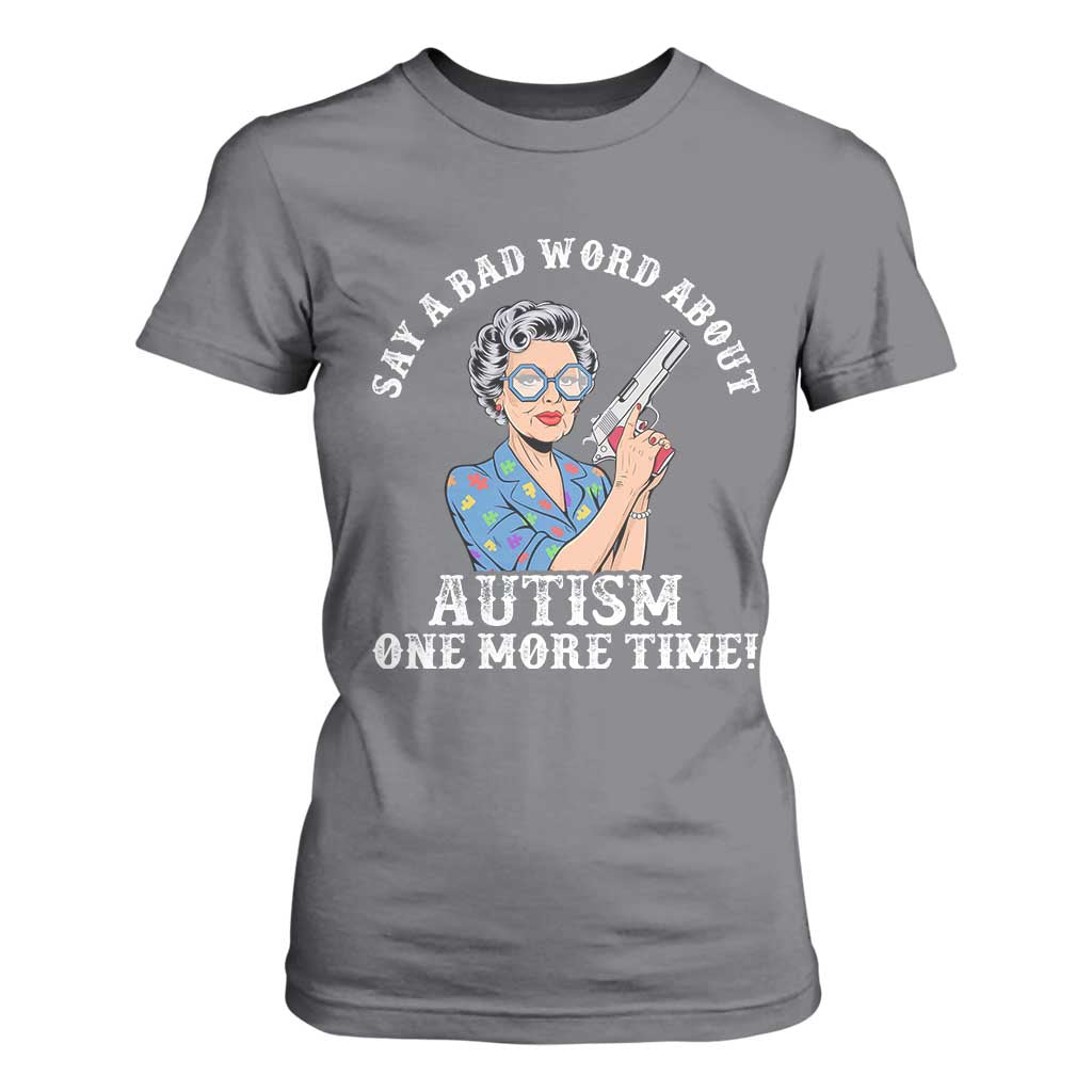 Funny Say A Bad Word About Autism One More Time T Shirt For Women Autism Grandma