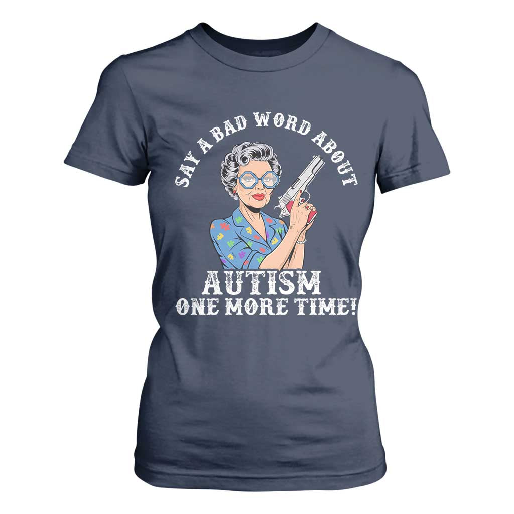 Funny Say A Bad Word About Autism One More Time T Shirt For Women Autism Grandma