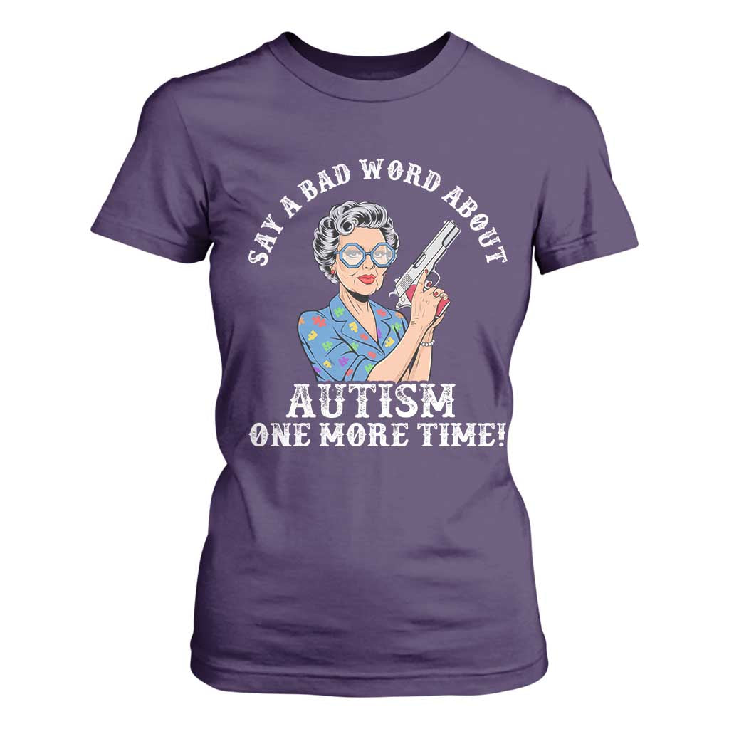 Funny Say A Bad Word About Autism One More Time T Shirt For Women Autism Grandma
