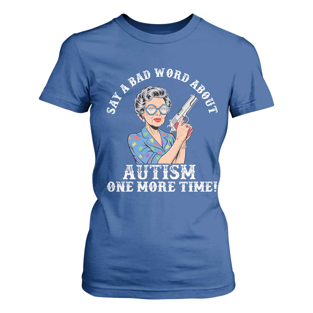 Funny Say A Bad Word About Autism One More Time T Shirt For Women Autism Grandma
