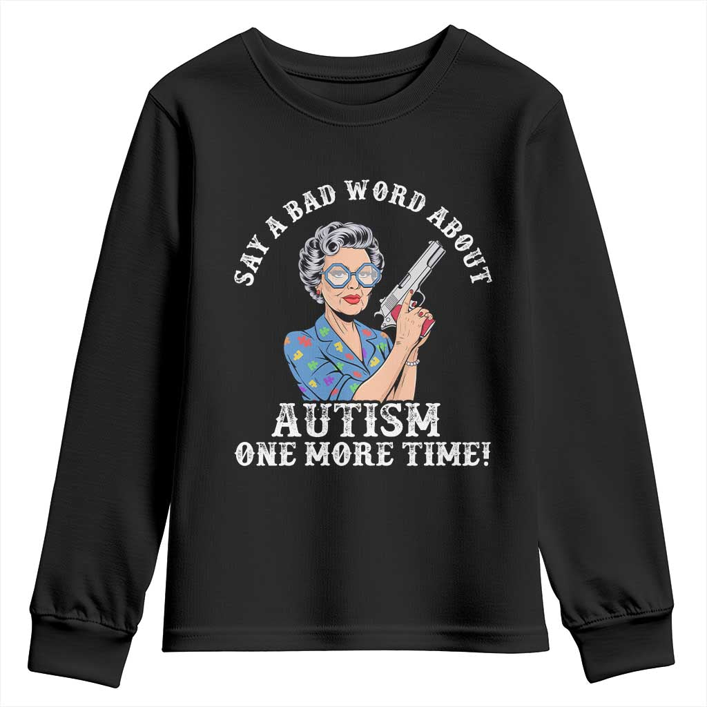 Funny Say A Bad Word About Autism One More Time Youth Sweatshirt Autism Grandma