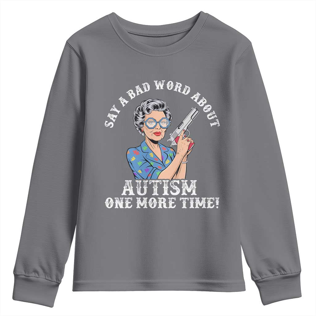 Funny Say A Bad Word About Autism One More Time Youth Sweatshirt Autism Grandma