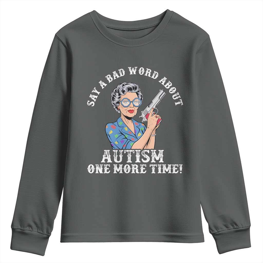 Funny Say A Bad Word About Autism One More Time Youth Sweatshirt Autism Grandma