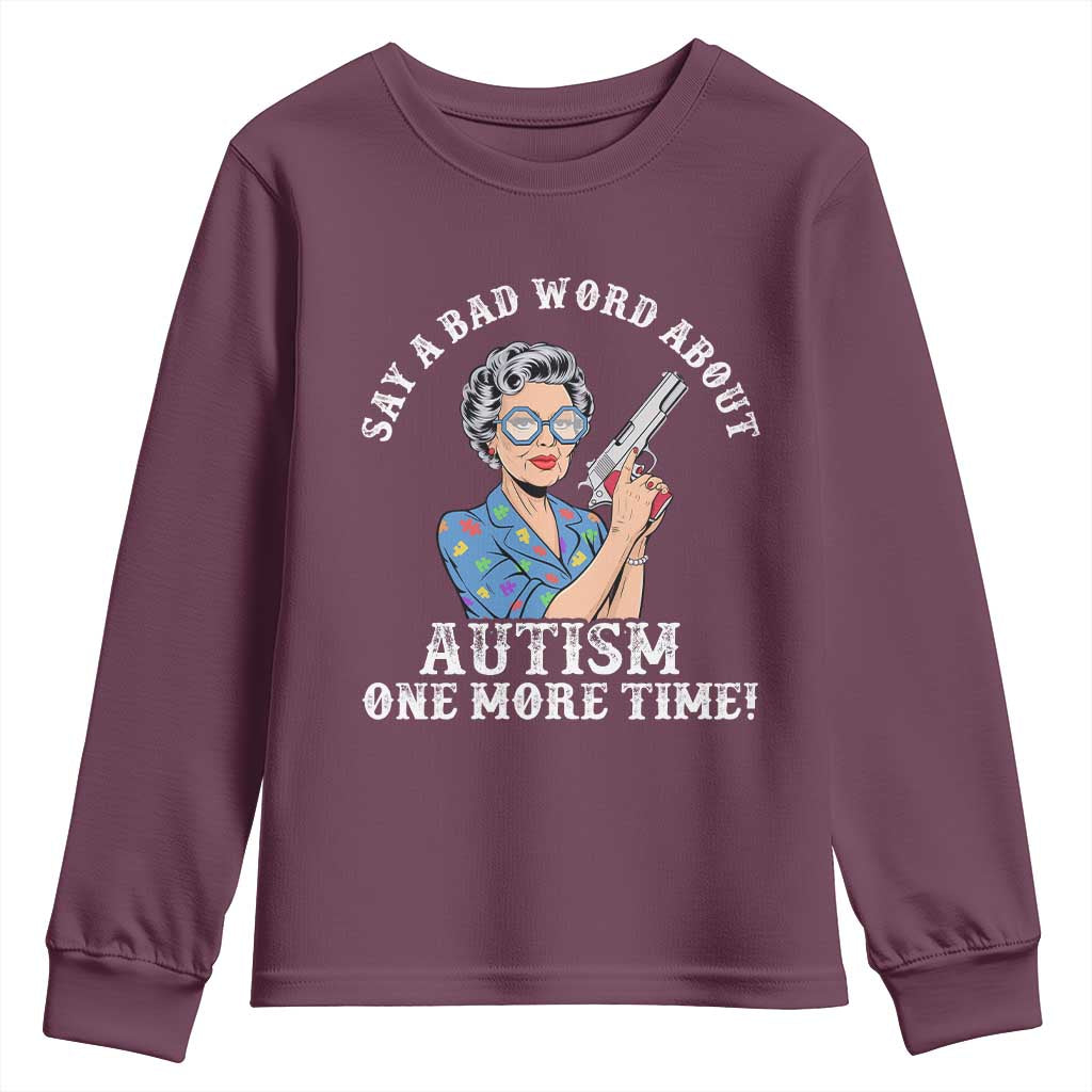 Funny Say A Bad Word About Autism One More Time Youth Sweatshirt Autism Grandma