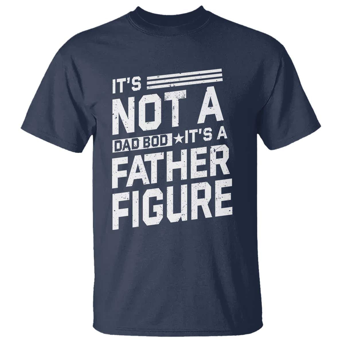 funny-its-not-a-dad-bod-its-a-father-figure-t-shirt-fathers-day