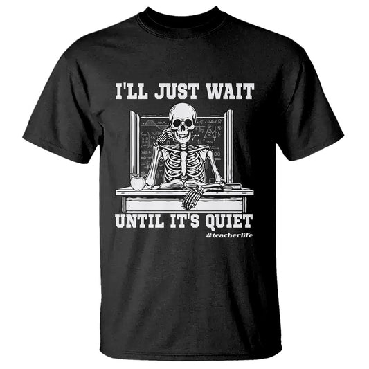 teachers-t-shirt-ill-just-wait-untill-its-quite-funny-sarcastic-teacher-life-skull-lover