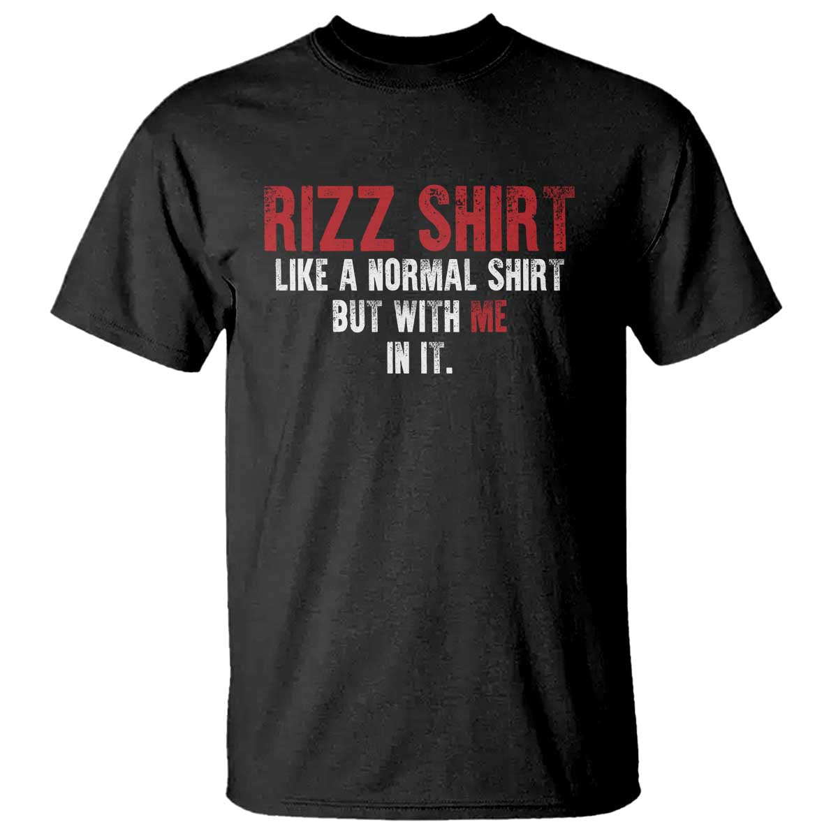 funny-rizz-shirt-like-a-normal-shirt-but-with-me-in-it-t-shirt