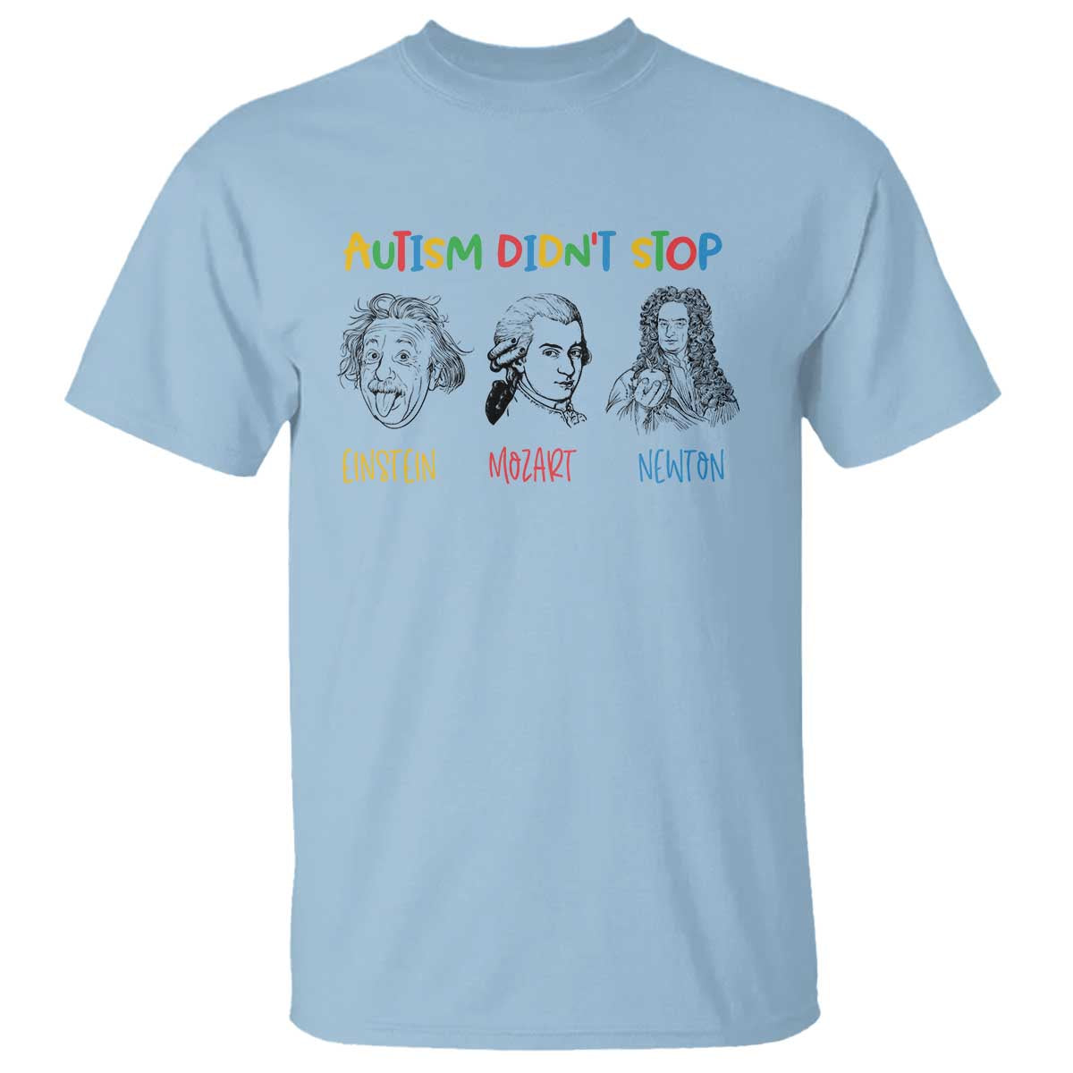 Autism Didn't Stop Einstein Mozart Newton T Shirt Autism Support