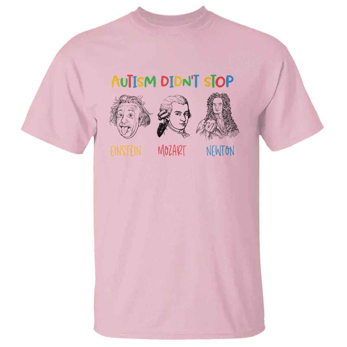 Autism Didn't Stop Einstein Mozart Newton T Shirt Autism Support