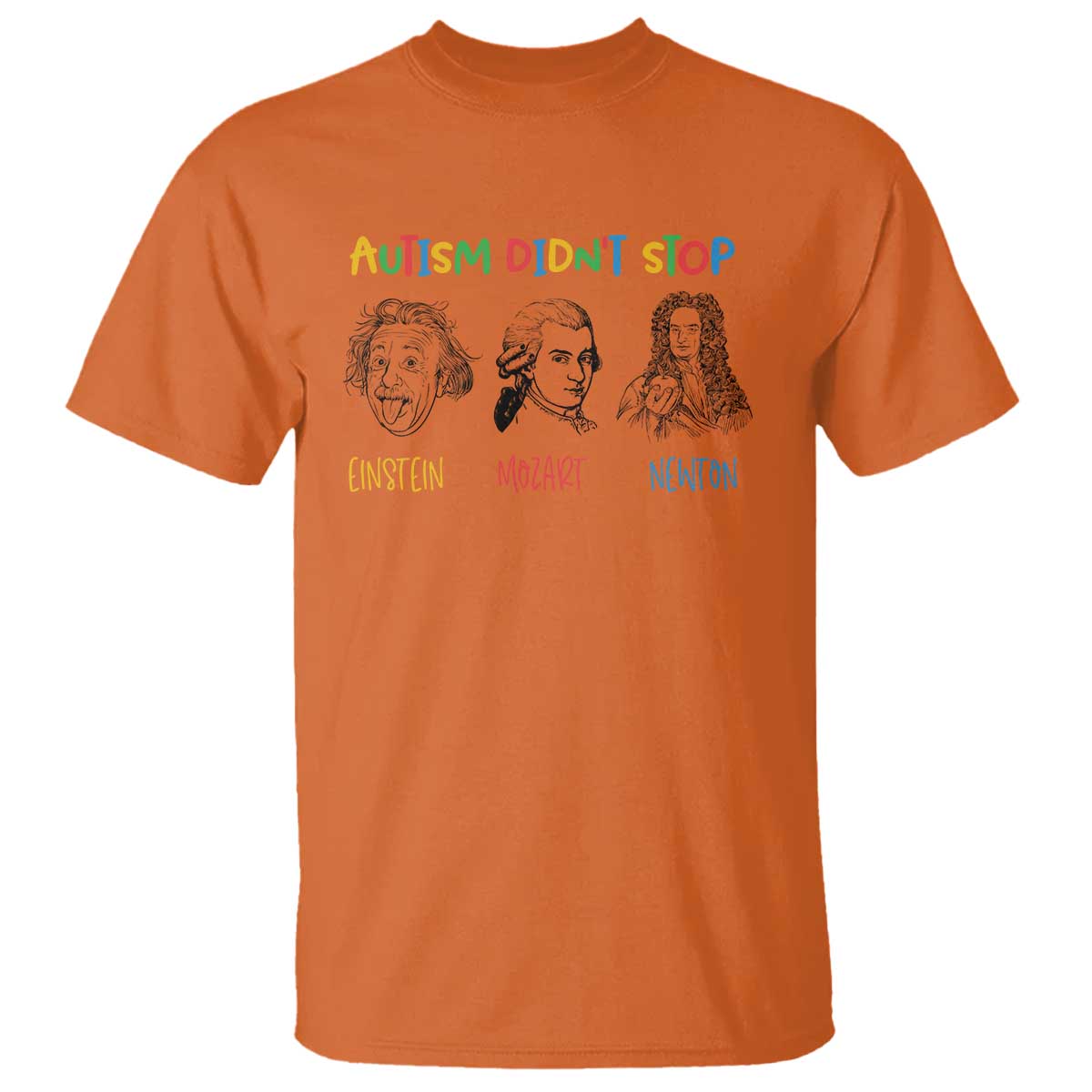 Autism Didn't Stop Einstein Mozart Newton T Shirt Autism Support